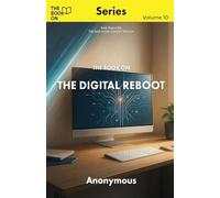 The Book On The Digital Reboot: How to Detox Your Mind Without Deleting Your Life: 10