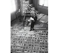 The Book on the Floor: Andre Malraux and the Imaginary Museum