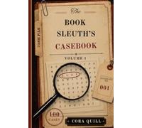 The Book Sleuth's Casebook: 100 Whodunit Word Search Puzzles - Solve the Crime Like a Detective (A Murder Mystery Logic Puzzle Book for Adults, Vol 1)