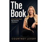 The Book.: Stop Playing Agent. Start Running a Business