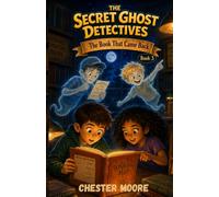 The Book That Came Back: The Secret Ghost Detectives Book 3 Kids Ages 8-12