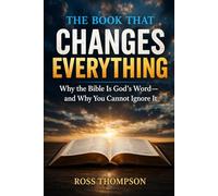 The Book That Changes Everything: Why the Bible is God's Word