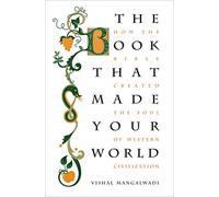 The Book That Made Your World: How the Bible Created the Soul of Western Civilization