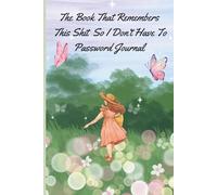 The Book That Remembers This Shit So I Don’t Have To Password Journal: An alphabetical internet password organizer