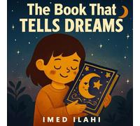 The Book That Tells Dreams: A Bedtime Tale About Turning Dreams Into Real-Life Magic