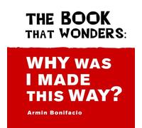 The Book That Wonders: Why Was I Made This Way?