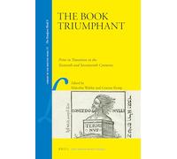 The Book Triumphant: Print in Transition in the Sixteenth and Seventeenth Centuries: 15