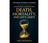 The Book Without Answers: 25 Philosophical Questions About Death, Mortality, and Life's Limits