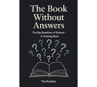 The Book Without Answers: The Big Questions of Science - A Thinking Book