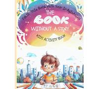 The book without story: Finish the book with your imagination kids activity book, "Create Your Own story: Fun and Adorable Prompts for Creative Relaxation"