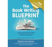 The Book Writing Blueprint: Your Proven 5-Point Plan for Having the Right Book to Magnetically Attract More New Clients