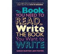 The Book You Need to Read to Write the Book You Want to Write: A Handbook for Fiction Writers
