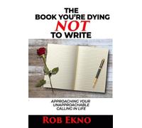 The Book You’re Dying NOT To Write: Approaching Your Unapproachable Calling In