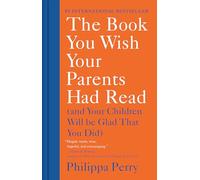 Philippa Perry The Book You Wish Your Parents Had Read (Copertina rigida)
