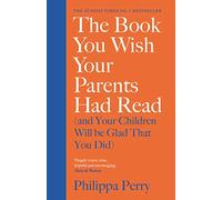 The Book You Wish Your Parents Had Read (and Your Children Will Be Glad That You Did): THE #1 SUNDAY TIMES BESTSELLER