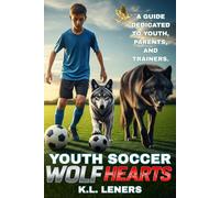 The Book Youth Soccer Wolf Hearts: This Guide is a unique work that offers: Mental and Physical Training, Personal Development backed by Scientific ... of the best players in their Positions.