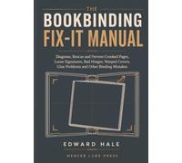The Bookbinding Fix-It Manual: Diagnose, Rescue and Prevent Crooked Pages, Loose Signatures, Bad Hinges, Warped Covers, Glue Problems and Other Binding Mistakes