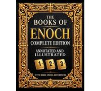 The Books of Enoch Complete: 1, 2 & 3 (Annotated and Illustrated) | With Historical Introductions, Cross-References to the Bible, and Commentary on the Watchers and Nephilim