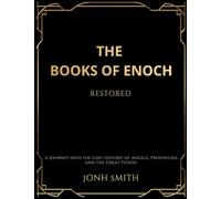 The Books of Enoch Restored: A Journey into the Lost History of Angels, Prophecies, and the Great Flood