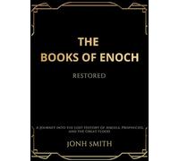 The Books of Enoch Restored: A Journey into the Lost History of Angels, Prophecies, and the Great Flood
