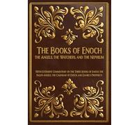 The Books of Enoch: The Angels, The Watchers and The Nephilim: (With Extensive Commentary on the Three Books of Enoch, the Fallen Angels, the Calendar of Enoch, and Daniel's Prophecy)