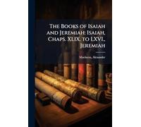 The Books of Isaiah and Jeremiah: Isaiah, Chaps. XLIX. to LXVI., Jeremiah