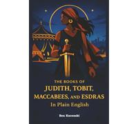 The Books of Judith, Tobit, Maccabees, and Esdras In Plain English