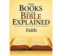 The Books of the Bible Explained: Faith