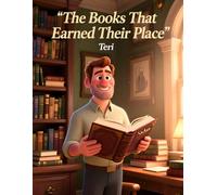 The Books That Earned Their Place: Why Author Credibility Matters: Building Reader Trust Through Honest Writing, Strong Research, Authentic Authority, and Lasting Publishing Success