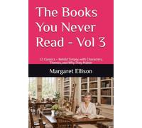 The Books You Never Read - Vol 3: 12 Classics - Retold Simply, with Characters, Themes, and Why They Matter