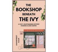 The Bookshop Beneath the Ivy - A cozy, heartwarming mystery starring Elodie Harper: A Cozy Fiction novella with mystery, suspence and feel good vibes: 1