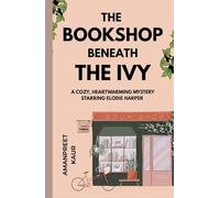 The Bookshop Beneath the Ivy - A cozy, heartwarming mystery starring Elodie Harper: A Cozy Fiction novella with mystery, suspence and feel good vibes