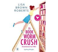 The bookworm crush. Innamorarsi tra i libri