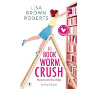 The bookworm crush. Innamorarsi tra i libri