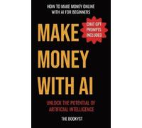 The Bookyst Make money with AI: Artificial intelligence for beginner (Tascabile)