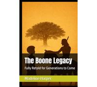 The Boone Legacy: Fully Retold for Generations to Come