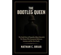 The Bootleg Queen: The Untold Story of Pasqualina Albano Siniscalchi: The Woman Who Outsmarted Mobsters, Lawmen, and Her Own Family