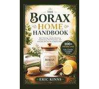The Borax Home Handbook: Safe Cleaning, Laundry Boosting, Deodorizing, Pest Prevention, and Everyday DIY Uses for a Cleaner Home