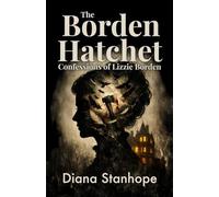 The Borden Hatchet: Confessions of Lizzie Borden