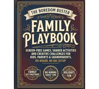 The Boredom Buster Family Playbook: Screen-Free Games, Shared Activities and Creative Challenges for Kids, Parents, and Grandparents, No Board, No Big Setup