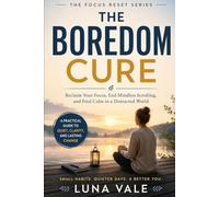 The Boredom Cure: How Silence, Solitude, and Low-Stimulation Living Rebuild Your Focus, Creativity, and Inner Calm