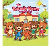 The Boredy Bears Are Going to School: A Fun Children’s Book to Help Kids Ages 4-9 Start School with Confidence, Make Friends, and Feel Excited About Learning (Back to School Picture Books)
