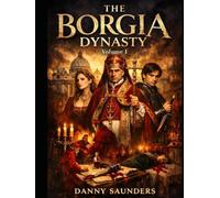 The Borgia Dynasty: Volume I