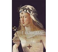 The Borgias: History's Most Notorious Dynasty