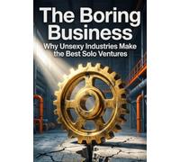 The Boring Business: Why Unsexy Industries Make the Best Solo Ventures