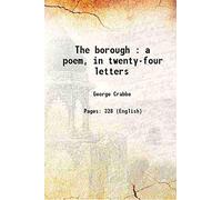 The borough : a poem, in twenty-four letters 1816 [Hardcover]