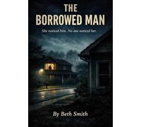 The Borrowed Man: She noticed him. No one noticed her.