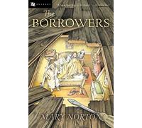 The Borrowers: A Carnegie Medal-Winning Fantasy About a Secret Family of Little People for Children (Ages 8-12)