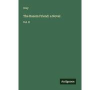 The Bosom Friend: a Novel: Vol. II