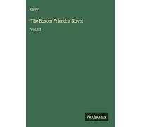 The Bosom Friend: a Novel: Vol. III